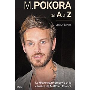 M. Pokora de A a Z : le dictionnaire de la vie et la carriere de Matthieu Pokora Jeremy Lepage City