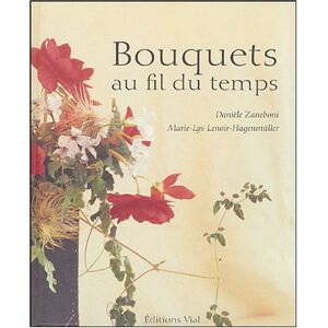 Bouquets au fil du temps  daniele zaneboni, marie-lys lenoir-hagenmüller Editions Vial