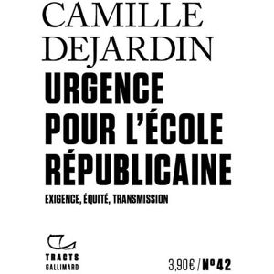 Urgence pour l'ecole republicaine : exigence, equite, transmission Camille Dejardin Gallimard