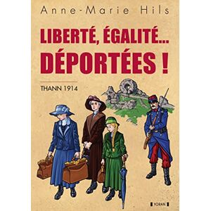 Liberte, egalite... deportees ! : Thann 1914 Anne-Marie Hils Yoran