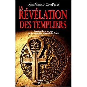 La revelation des Templiers les jardins secrets de la veritable identite du Christ Lynn Picknett Clive Prince Rocher