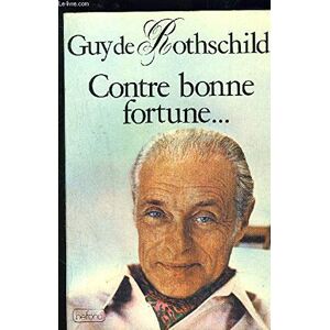 Contre bonne fortune... Guy de Rothschild Belfond