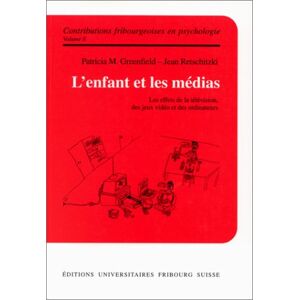 L'enfant et les medias : les effets de la television, des jeux videos et des ordinateurs Patricia M. Greenfield, Jean Retschitzki Ed. universitaires Fribourg