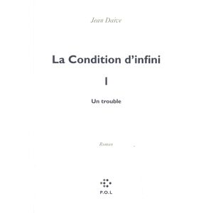 La condition d'infini. Vol. 1. Un trouble Jean Daive POL