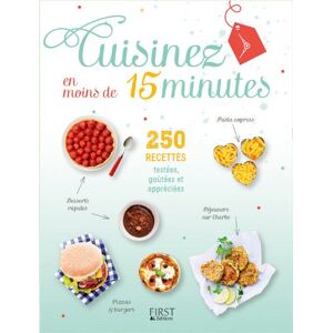 Cuisinez en moins de 15 minutes : 250 recettes testees, goutees et appreciees collectif, ouvrage First Editions