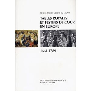 Tables royales et festins de cour en Europe 1661-1789 : actes du colloque international, Palais des  Rencontres de l'Ecole du Louvre (13  1994  Versailles) La Documentation française, Ecole du Louvre