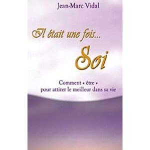 Il etait une fois soi : comment etre pour attirer le meilleur dans sa vie Jean-Marc Vidal ADA