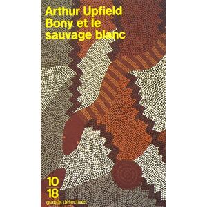 Bony et le sauvage blanc Arthur Upfield 10-18