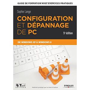 Configuration et depannage de PC : guide de formation avec exercices pratiques : de Windows XP a Win Sophie Lange Eyrolles