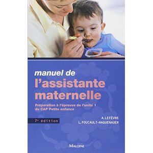 Manuel de l'assistante maternelle : preparation a l'epreuve de l'unite 1 du CAP petite enfance Annick Lefevre, Lucie Foucault-Haguenauer Maloine