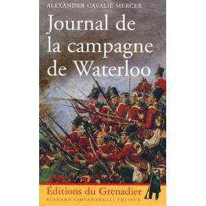 Journal de la campagne de Waterloo Cavalie Mercer Ed. du Grenadier-Bernard Giovanangeli editeur