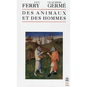 Des animaux et des hommes anthologie des textes remarquables ecrits sur le sujet du XVe siecle a Luc Ferry Claudine Germe Le Livre de poche