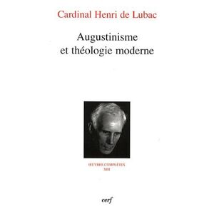 Oeuvres complètes. Vol. 13. Augustinisme et théologie moderne : quatrième section, surnaturel Henri de Lubac Cerf