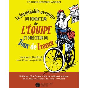 La formidable aventure du fondateur de L'Equipe et directeur du Tour de France : Jacques Goddet raco Thomas Brochut-Goddet Blacklephant editions