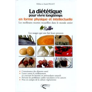 La dietetique pour vivre longtemps en forme physique et intellectuelle Helene Pellet, Sarah Pellet Orphie