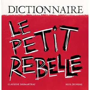 Dictionnaire le petit rebelle Claudine Desmarteau Seuil Jeunesse
