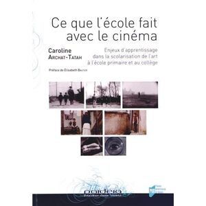 Ce que l'ecole fait avec le cinema : enjeux d'apprentissage dans la scolarisation de l'art a l'ecole Caroline Archat Tatah Presses universitaires de Rennes