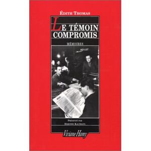 Le temoin compromis : memoires Edith Thomas Viviane Hamy