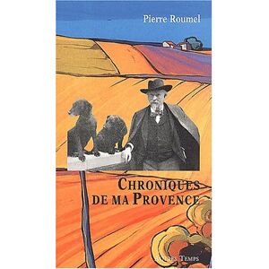 Chroniques de ma Provence Pierre Roumel Autres temps