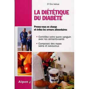 La dietetique du diabete : diabete, la solution est dans votre assiette Eric Menat Alpen editions