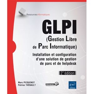 GLPI (gestion libre de parc informatique) : installation et configuration d'une solution de gestion  Marc Picquenot, Patrice Thebault ENI