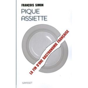 Pique-assiette : la fin d'une gastronomie francaise Francois Simon Grasset