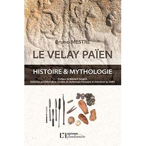 Le Velay païen : histoire & mythologie Bruno Mestre Ed. de la Flandonniere