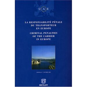 La responsabilite penale du transporteur en Europe. Criminal penalties of the carrier in Europe  jacques bonnaud Bruylant