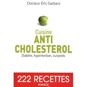 Cuisine anti cholesterol diabete hypertension surpoids 222 recettes Eric Garbarz Editions ESI