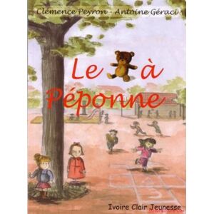 Le nounours a Peponne Clemence Peyron, Antoine Geraci Ivoire clair editions