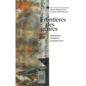 Frontieres des genres : migrations, transferts, transgressions  marie-odile thirouin, merete stistrup jensen Presses universitaires de Lyon