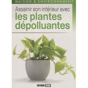 Assainir son interieur avec les plantes depolluantes Marie Helene Laugier Editions ESI