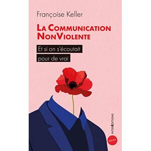 Decouvrir la communication non-violente Francoise Keller InterEditions