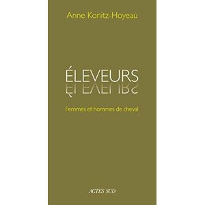 Eleveurs : femmes et hommes de cheval Anne Konitz-Hoyeau Actes Sud