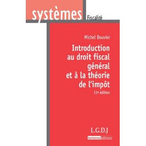 Introduction au droit fiscal et à la théorie de l'impôt Michel Bouvier LGDJ