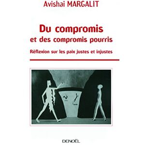 Du compromis et des compromis pourris : reflexion sur les paix justes et injustes Avishai Margalit Denoel