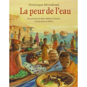 La peur de leau une journee de deux enfants a Ganvie cite lacustre au Benin Dominique Mwankumi Ecole des loisirs