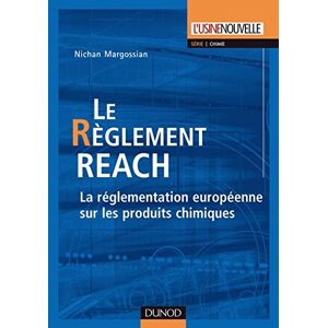 Le reglement REACH : la reglementation europeenne sur les produits chimiques : manuel et application Nichan Margossian Dunod, L'usine nouvelle