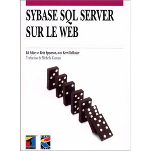 Sybase SQL server sur le Web Ed Ashley, Beth Epperson, Kerri DeRosier International Thomson publishing France