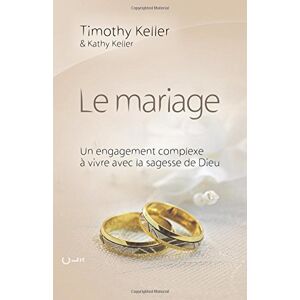 Le mariage : un engagement complexe a vivre avec la sagesse de Dieu Timothy J. Keller, Kathy Keller Cle