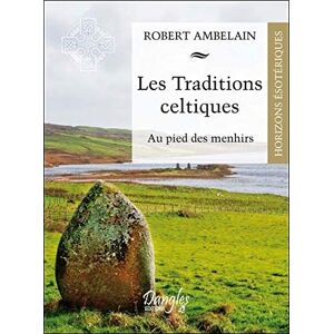 Les traditions celtiques : au pied des menhirs Robert Ambelain Dangles