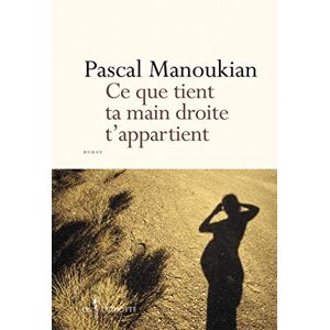 Ce que tient ta main droite tappartient Pascal Manoukian Don Quichotte editions