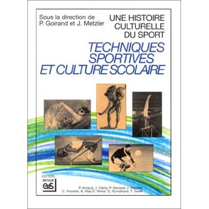 Une histoire culturelle du sport : techniques sportives et culture scolaire collectif Revue EPS