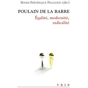 Poulain de La Barre : egalite, modernite, radicalite  collectif, marie-frederique pellegrin, thierry hoquet Vrin