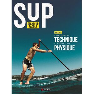 SUP stand-up paddle : entraînement technique et preparation physique Remy Casa 4 Trainer editions