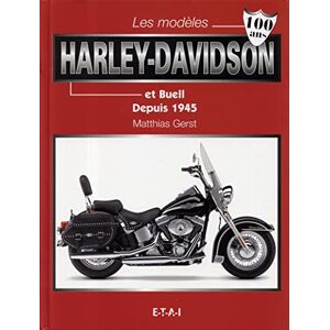 Les modeles Harley-Davidson et Buell depuis 1945 Matthias Gerst ETAI