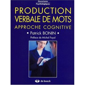 Production verbale de mots : approche cognitive Patrick Bonin De Boeck