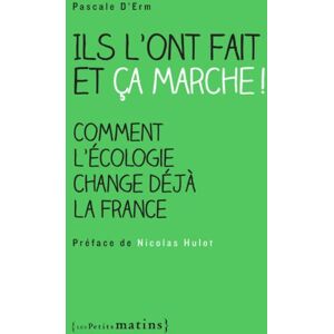 Ils l'ont fait et ca marche ! : comment l'ecologie change deja la France Pascale d' Erm Les petits matins