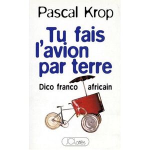 Tu fais lavion par terre dictionnaire franco africain Pascal Krop Lattes