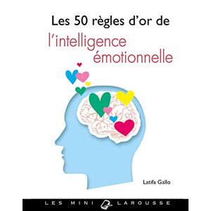 Les 50 regles d'or de l'intelligence emotionnelle Latifa Gallo Larousse